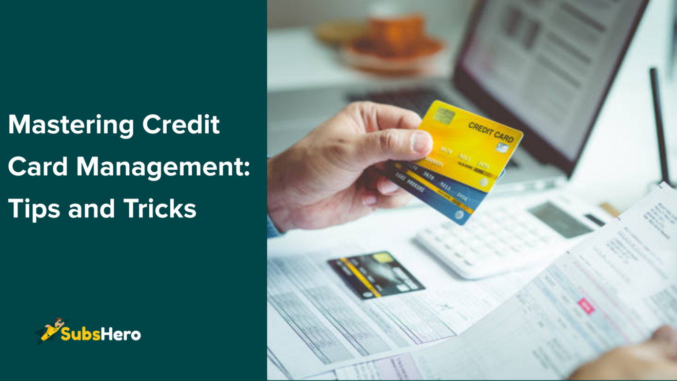 Mastering Credit Card Management: Tips and Tricks  Subshero